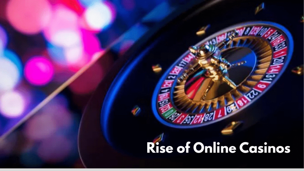  Rise of Online Casinos