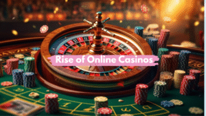 Rise of Online Casinos